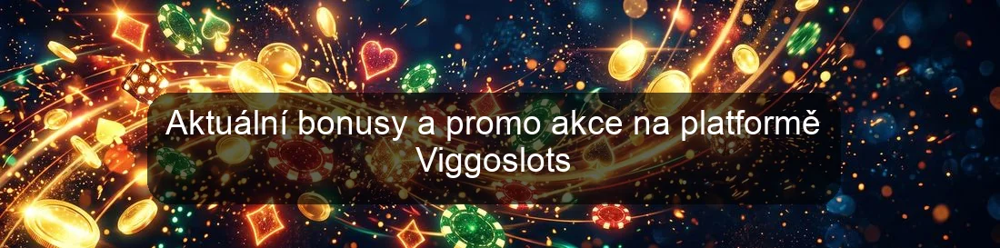 Aktuální bonusy a promo akce na platformě Viggoslots