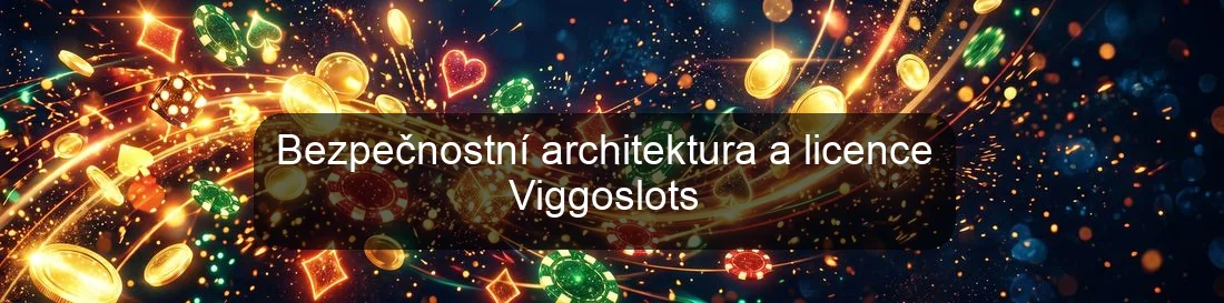 Bezpečnostní architektura a licence Viggoslots