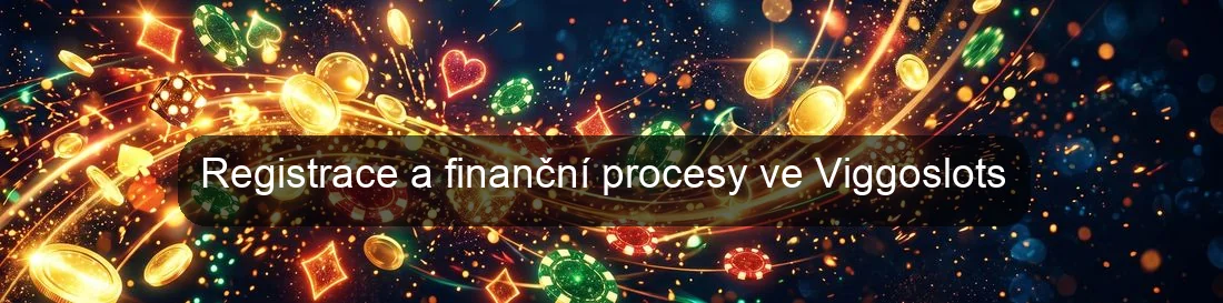Registrace a finanční procesy ve Viggoslots