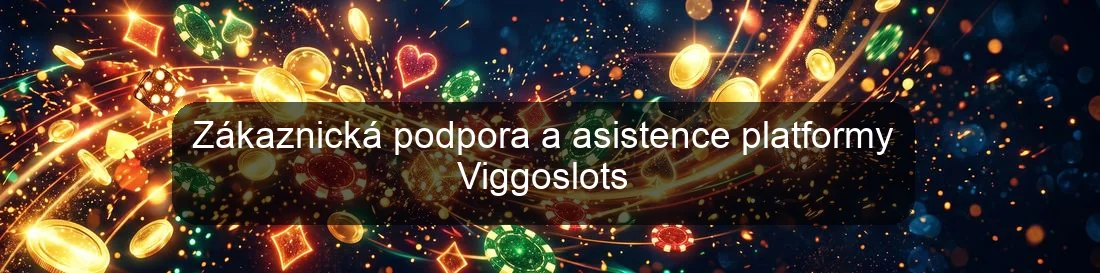 Zákaznická podpora a asistence platformy Viggoslots
